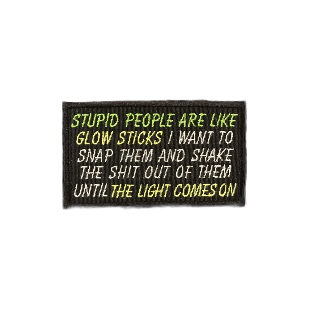 Funny Emblem/Patch Embroidered Stupid people are like glow sticks NWT